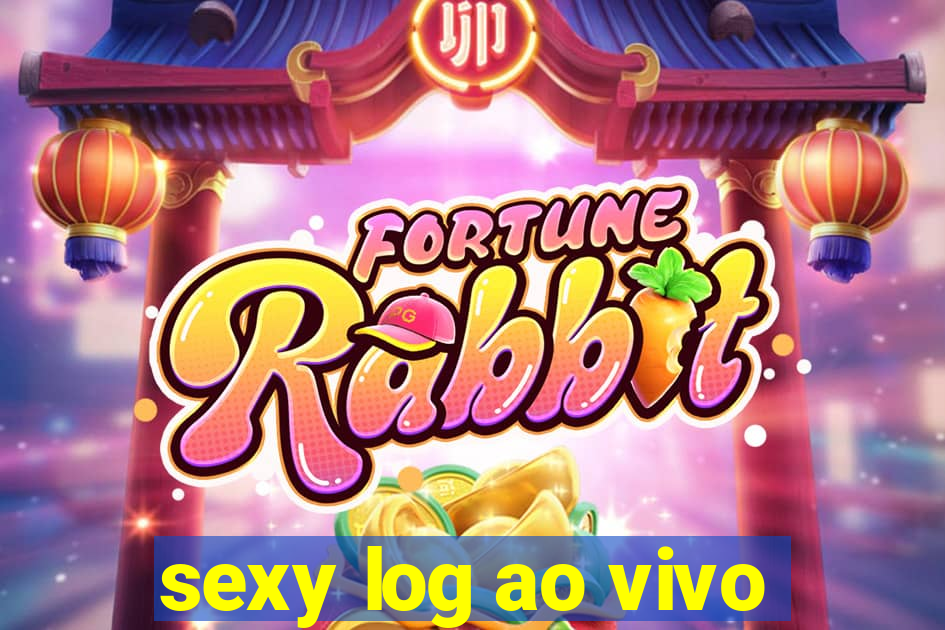 sexy log ao vivo